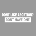 Dont Like Abortion? Dont Have One T-Shirts